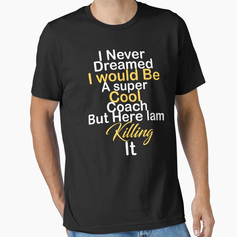 I never dreamed would be a super cool coach but here - Adult & Kids T-Shirts, Sweatshirts & Hoodies apparel design preview 1