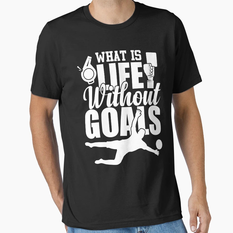 What Is Life Without Goals Score T-Shirt - Graphic Print for Adults - T-Shirt, Sweatshirt, Hoodie