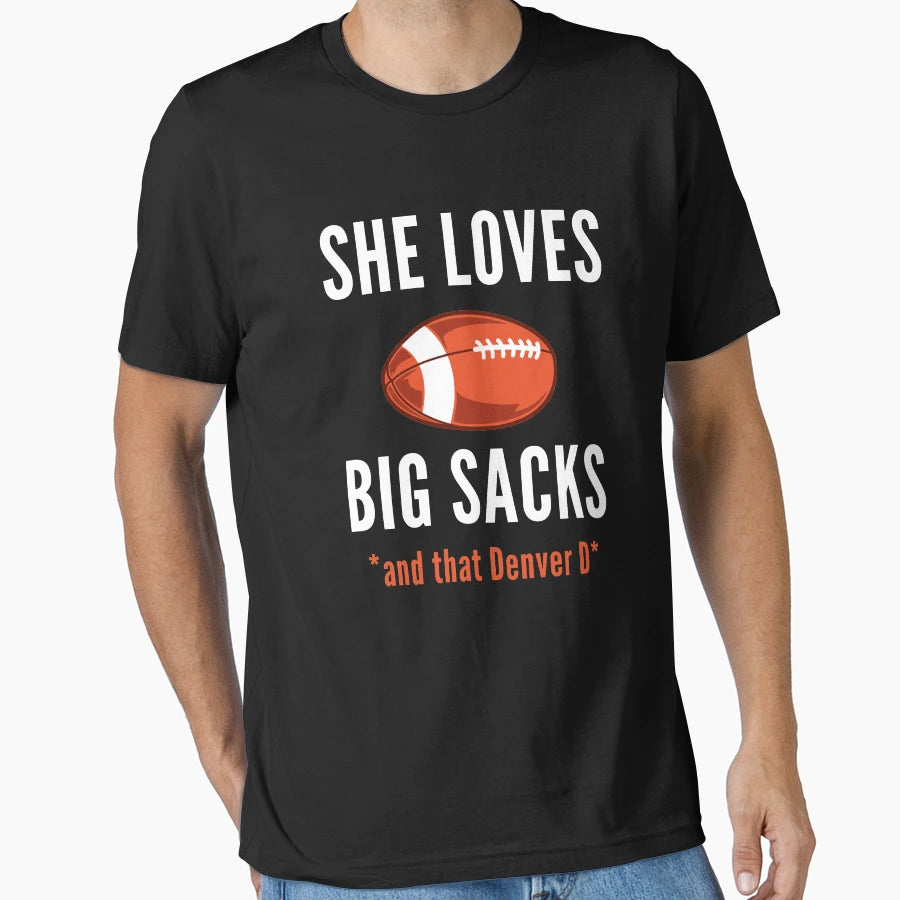 She Loves Big Sacks And Denver D T-Shirt - Streetwear Style Unisex - T-Shirt, Sweatshirt, Hoodie