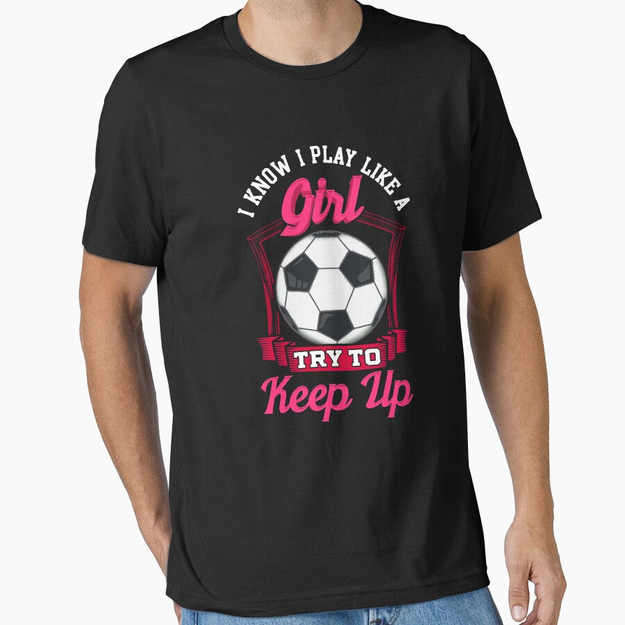 Cute I Know Play Like a Girl, Try To Keep Up by - Adult & Kids T-Shirts, Sweatshirts & Hoodies apparel design preview 1
