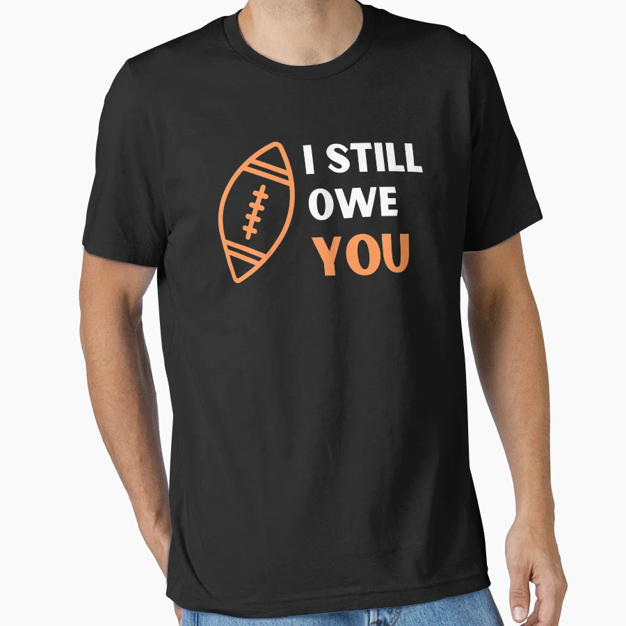 I Still Owe You I Still Own You T-Shirt - Unique Graphic for Adults - T-Shirt, Sweatshirt, Hoodie