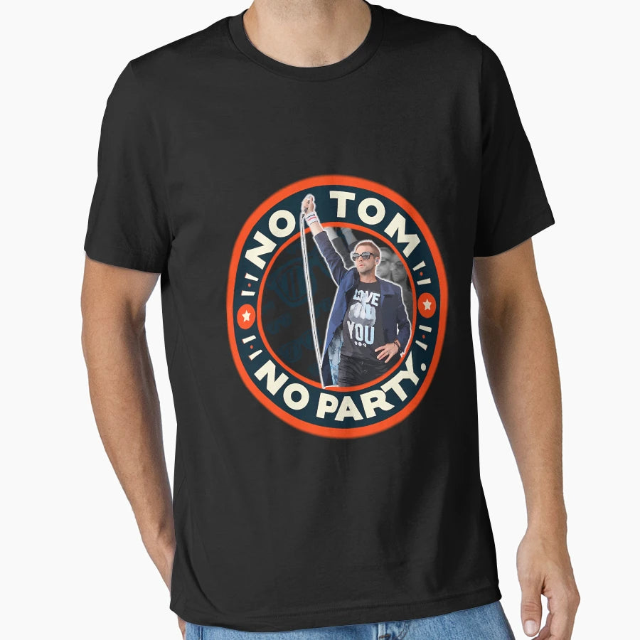 No Tom No Party T-Shirt - Streetwear Style Unisex - T-Shirt, Sweatshirt, Hoodie