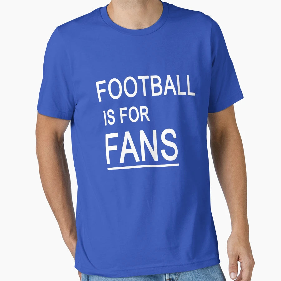 Football Is Fans T-Shirt - Aesthetic Graphic for Adults - T-Shirt, Sweatshirt, Hoodie