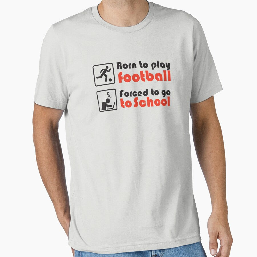 Born to play football forced go school by - Adult & Kids T-Shirts, Sweatshirts & Hoodies apparel design preview 1