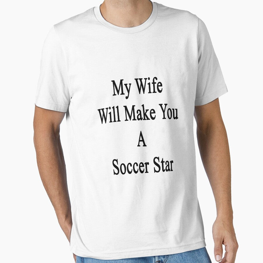 My Wife Will Make You A Soccer Star by supernova23 - Adult & Kids T-Shirts, Sweatshirts & Hoodies apparel design preview 1