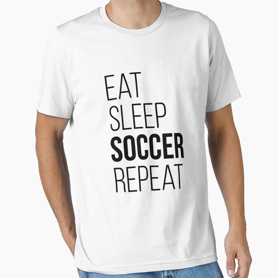 Eat Sleep Soccer Repeat Funny Gift T-Shirt - Unique Graphic Unisex - T-Shirt, Sweatshirt, Hoodie