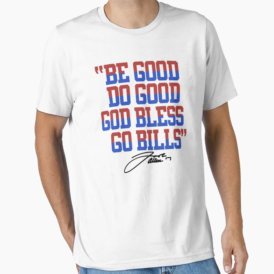Buffalo Bills Be Good Do Good Go Bills T-Shirt - Streetwear Style Unisex - T-Shirt, Sweatshirt, Hoodie
