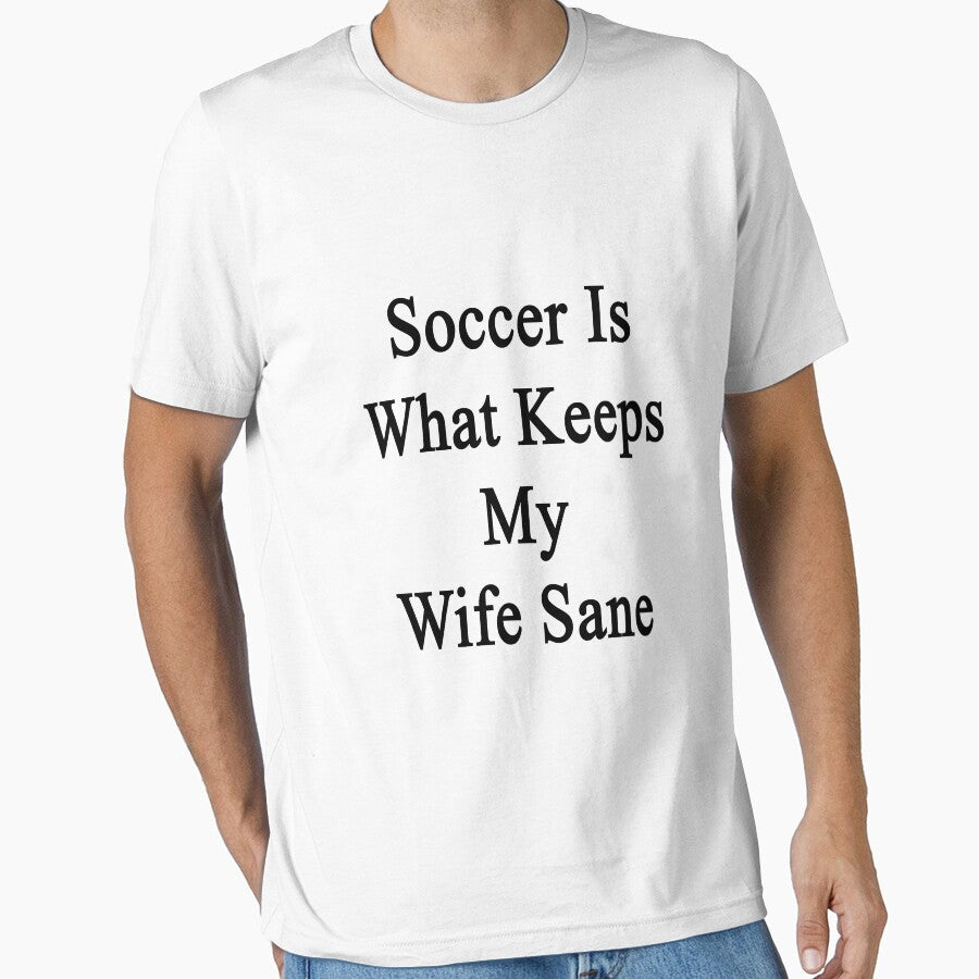 Soccer Is What Keeps My Wife Sane by supernova23 - Adult & Kids T-Shirts, Sweatshirts & Hoodies apparel design preview 1