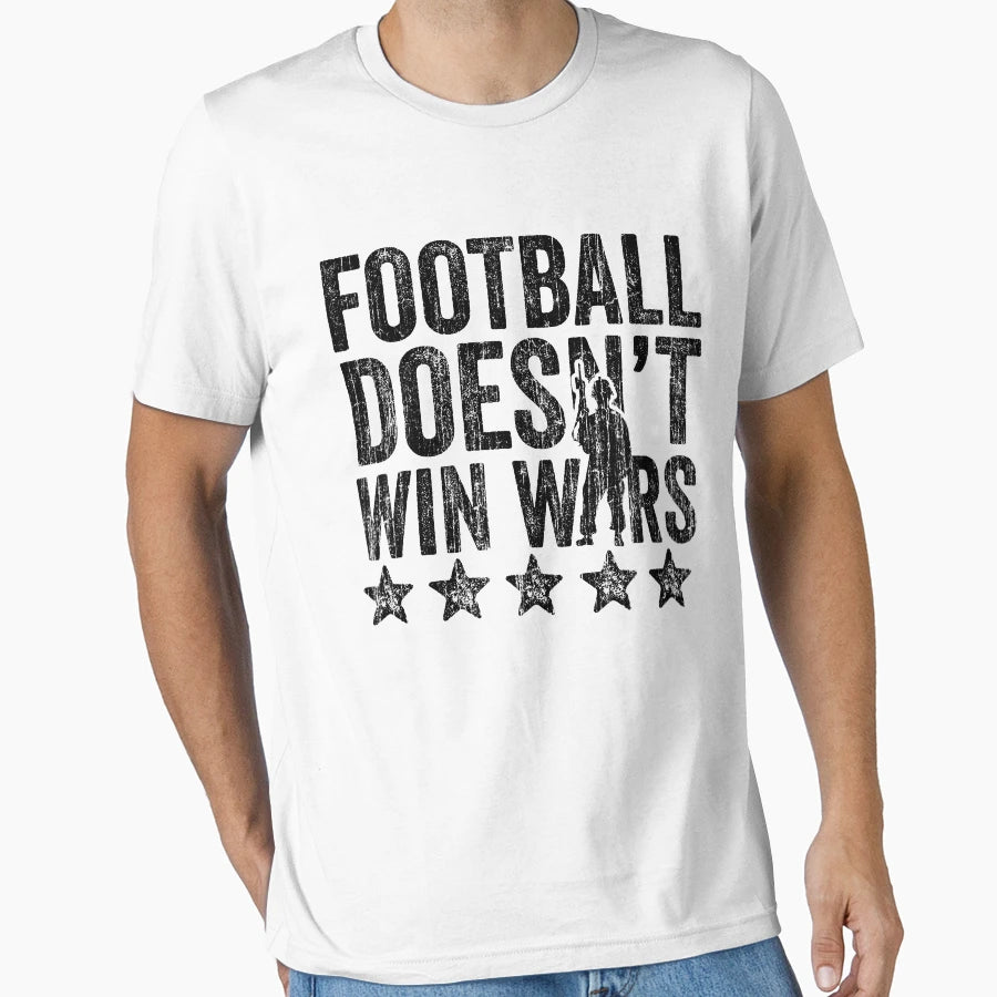 Football Doesnt Win Wars T-Shirt - Unique Graphic Unisex - T-Shirt, Sweatshirt, Hoodie