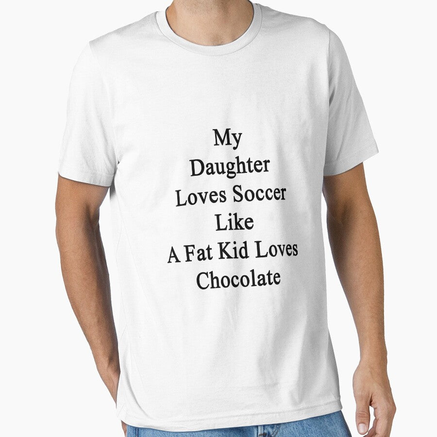 My Daughter Loves Soccer Like A Fat Kid Chocolate by - Adult & Kids T-Shirts, Sweatshirts & Hoodies apparel design preview 1