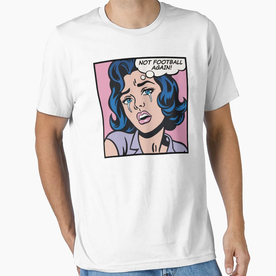 Not Football Again Pop Art T-Shirt - Casual Everyday Wear Unisex - T-Shirt, Sweatshirt, Hoodie