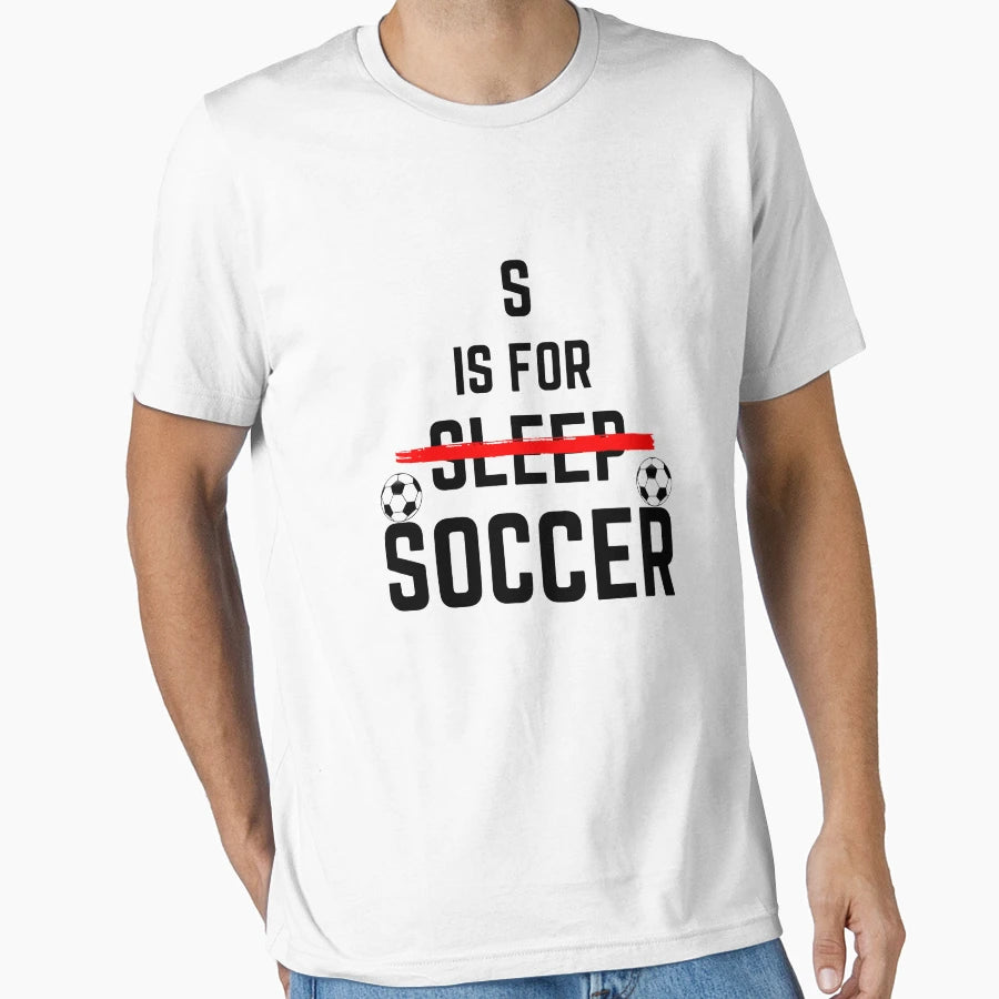 S Is Sleep Soccer T-Shirt - Graphic Print Men Women - T-Shirt, Sweatshirt, Hoodie