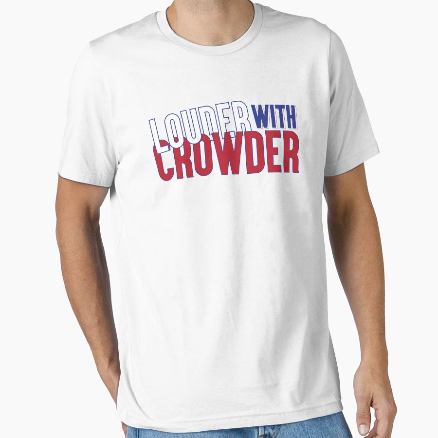 Louder Crowder T-Shirt - Casual Everyday Wear Men Women - T-Shirt, Sweatshirt, Hoodie