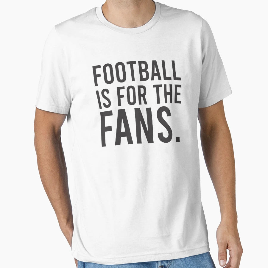 Football Is Fans T-Shirt - Aesthetic Graphic Men Women - T-Shirt, Sweatshirt, Hoodie