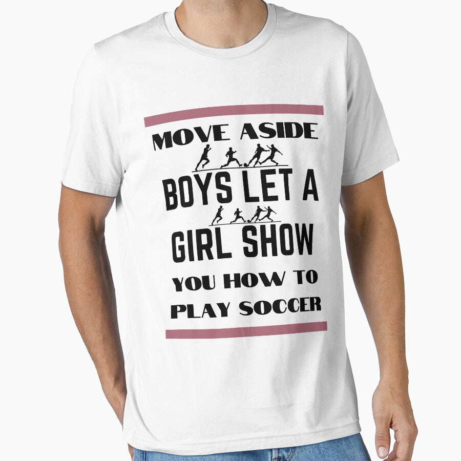 Move Aside Boys Let A Girl Show You Soccer Funny by - Adult & Kids T-Shirts, Sweatshirts & Hoodies apparel design preview 1