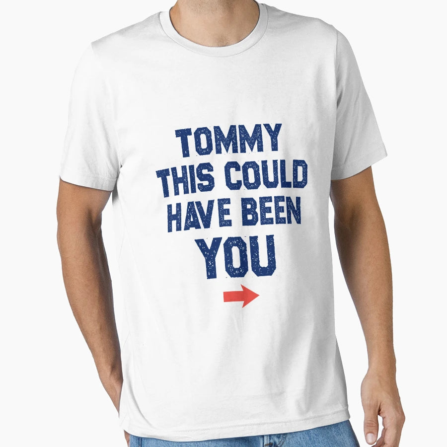 Tommy This Could Have Been You T-Shirt - Novelty Apparel Men Women - T-Shirt, Sweatshirt, Hoodie