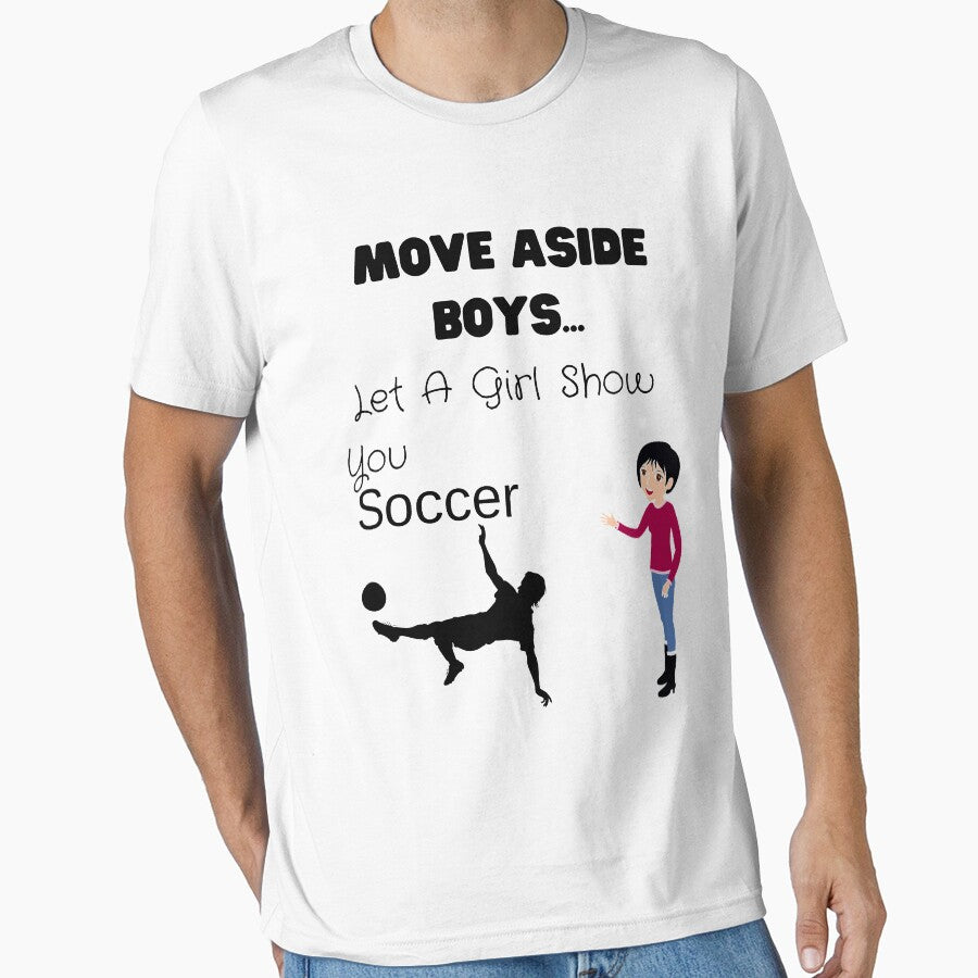 Move Aside Boys Let A Girl Show You Soccer,Funny - Adult & Kids T-Shirts, Sweatshirts & Hoodies apparel design preview 1