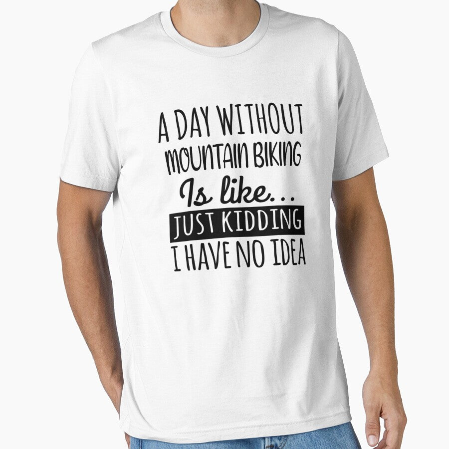 A Day without Mountain Biking is Like, Funny Cool - Adult & Kids T-Shirts, Sweatshirts & Hoodies apparel design preview 1