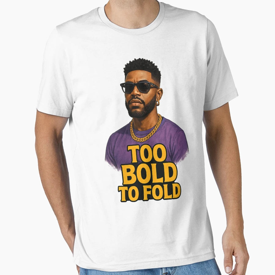 Too Bold To Fold T-Shirt - Unique Graphic Unisex - T-Shirt, Sweatshirt, Hoodie