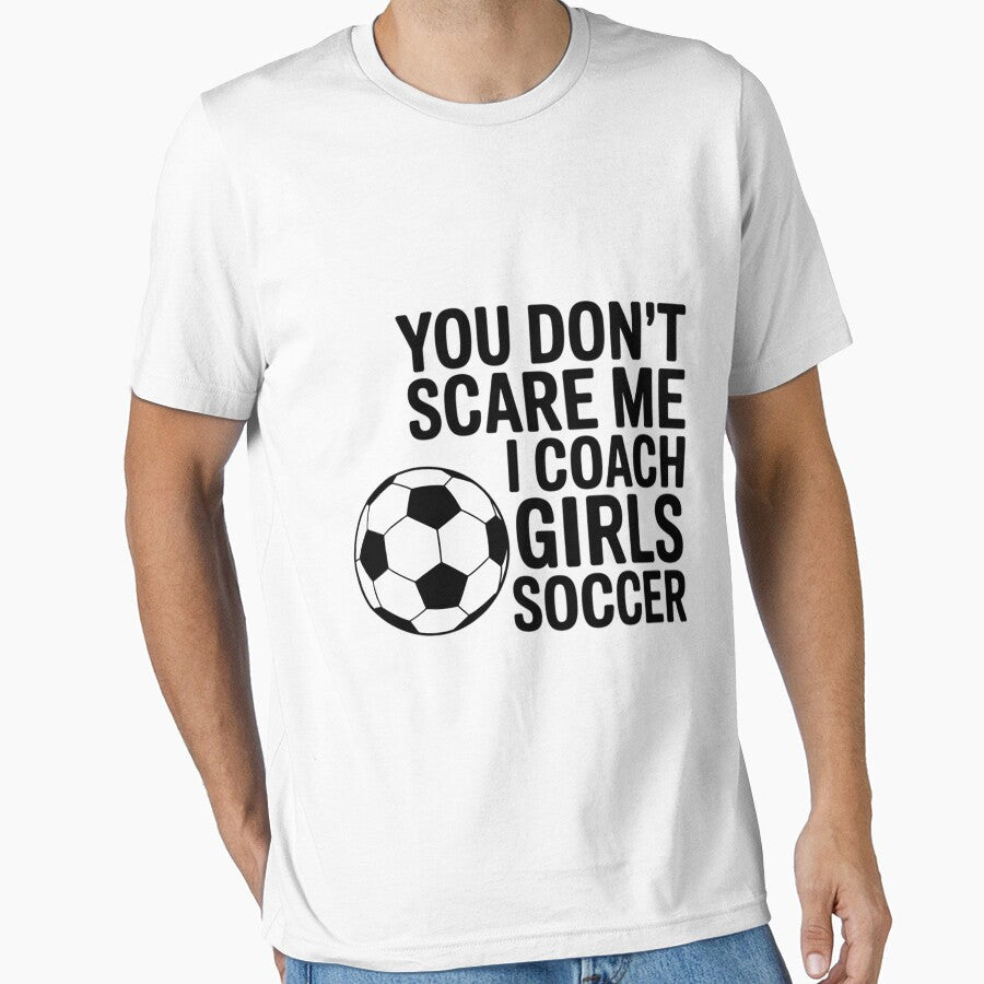 Coaches Gift You Don't Scare Me I Coach Girls Soccer - Adult & Kids T-Shirts, Sweatshirts & Hoodies apparel design preview 1