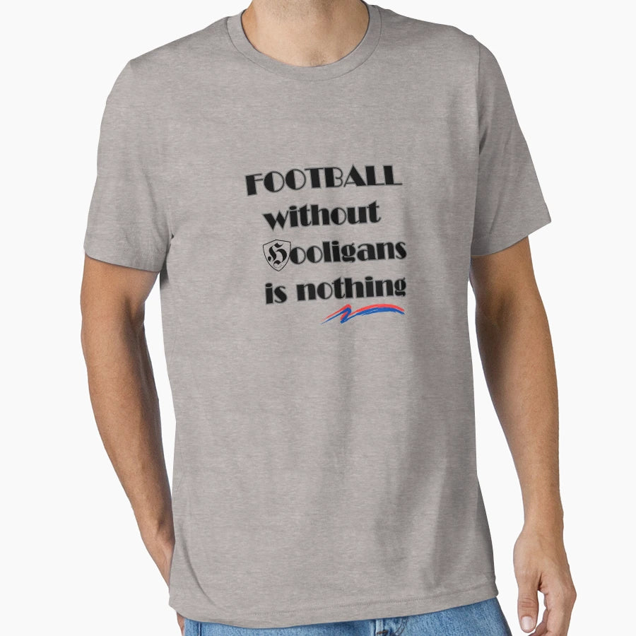Football Without Hooligans Is Nothing T-Shirt - Minimalist Print for Adults - T-Shirt, Sweatshirt, Hoodie