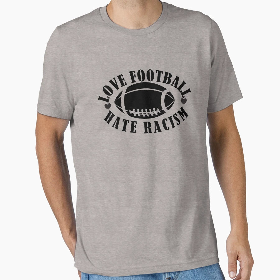 Love Football Hate Racism Support T-Shirt - Streetwear Style Men Women - T-Shirt, Sweatshirt, Hoodie