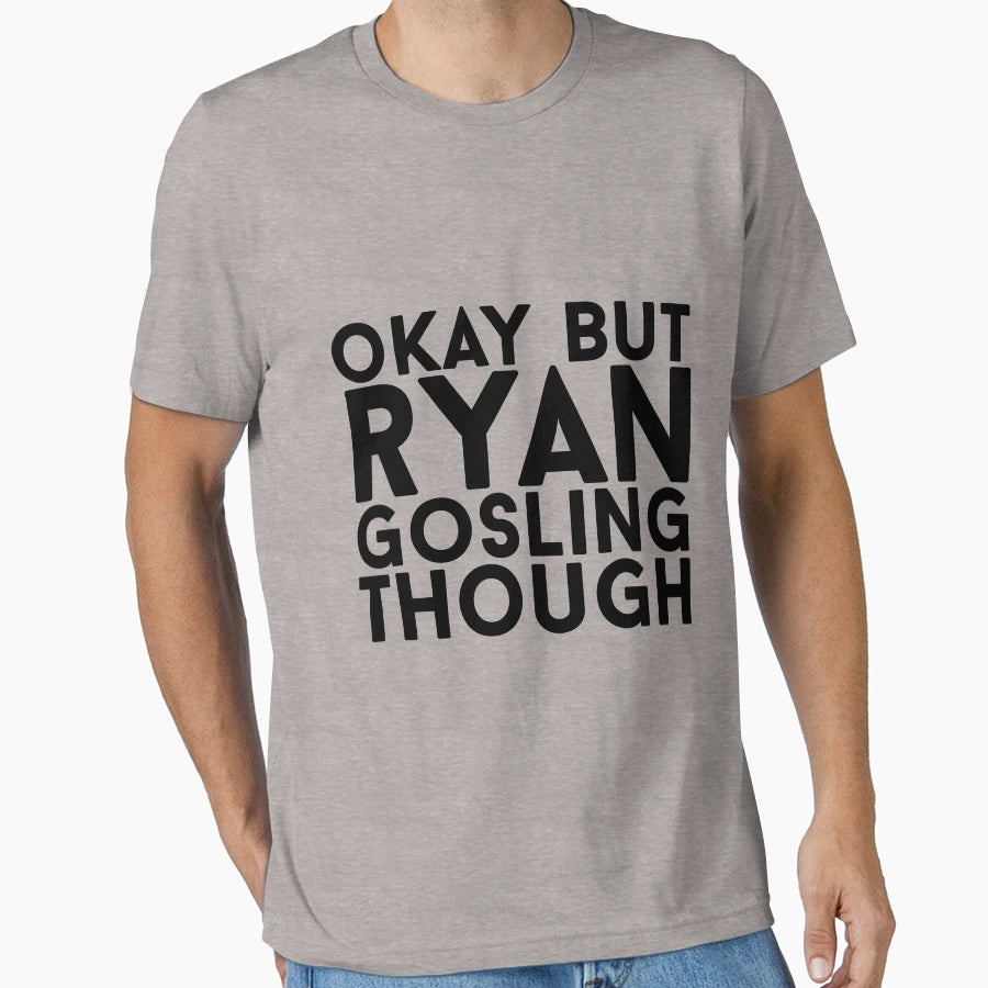 Ryan Gosling T-Shirt - Streetwear Style for Adults - T-Shirt, Sweatshirt, Hoodie