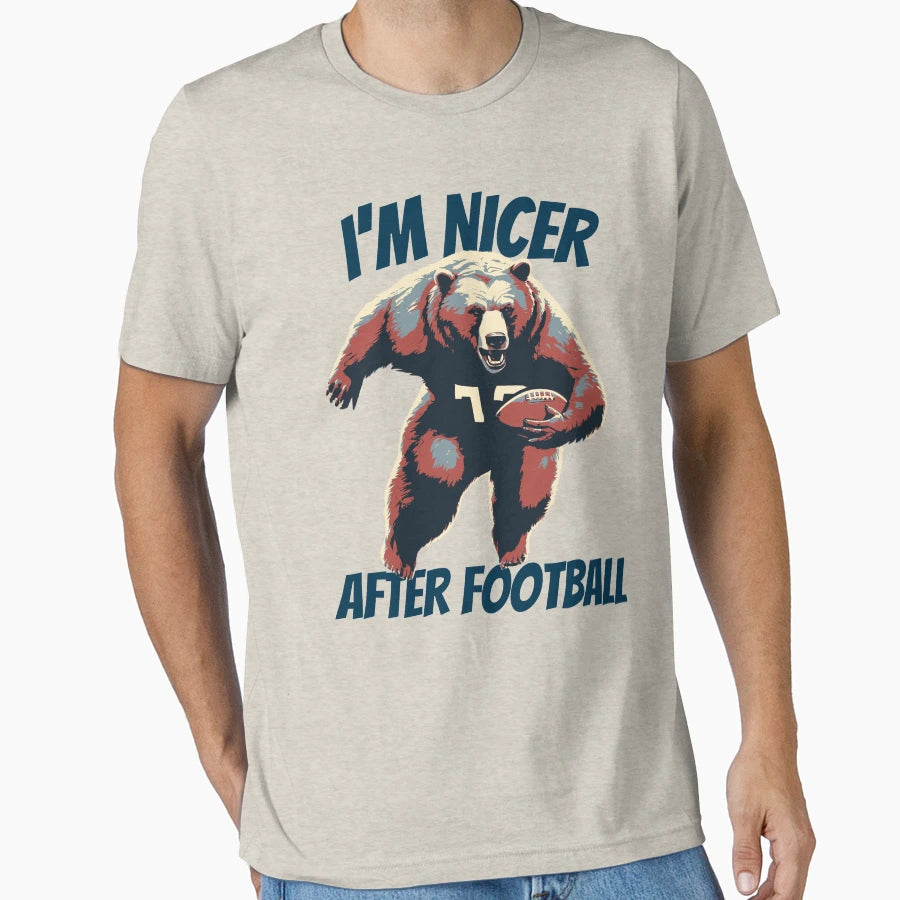 Im Nicer After Football Bear Football T-Shirt - Trendy Graphic Men Women - T-Shirt, Sweatshirt, Hoodie