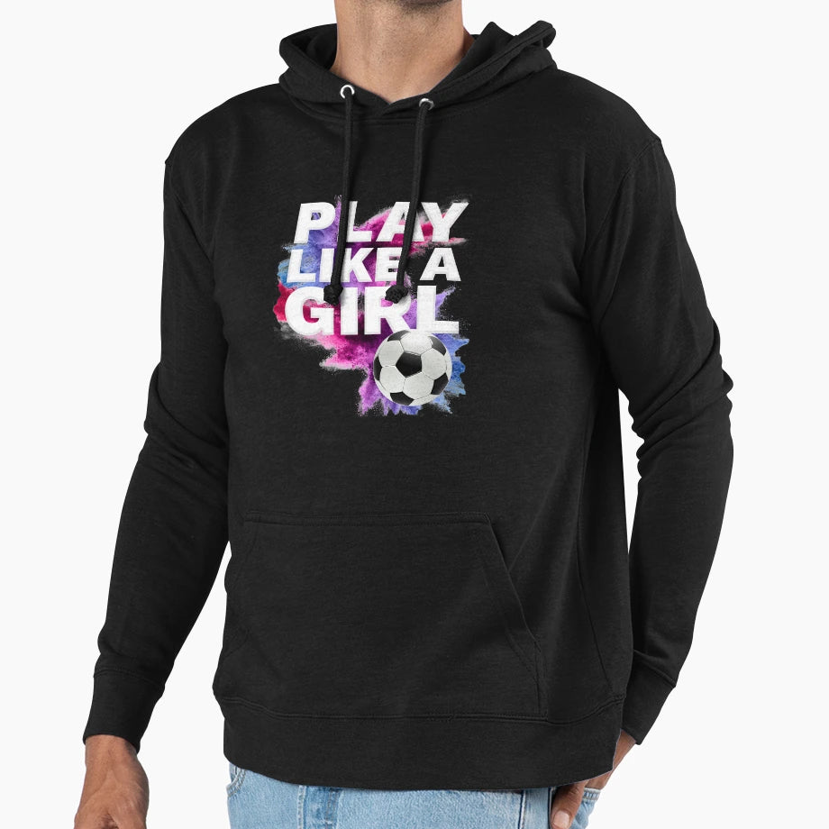 Play Like Womens Soccer Team Soccer Hoodie - Graphic Print Men Women - T-Shirt, Sweatshirt, Hoodie