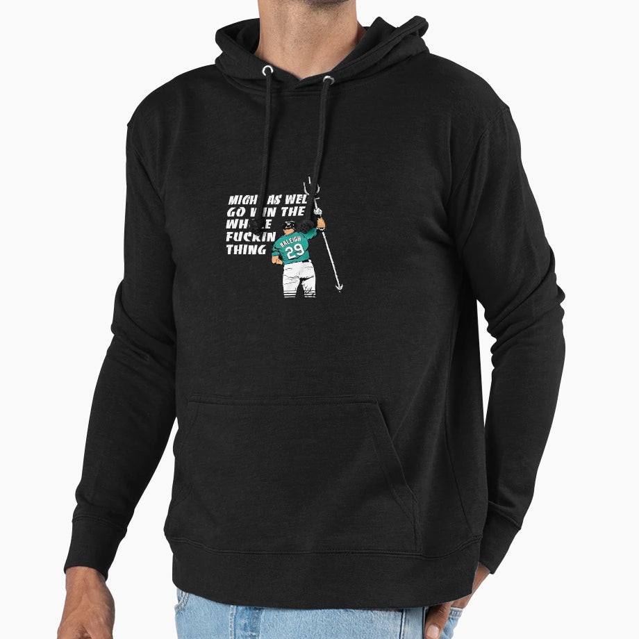 Cal Raleigh Might As Well Go Win Whole Hoodie - Trendy Graphic Unisex - T-Shirt, Sweatshirt, Hoodie