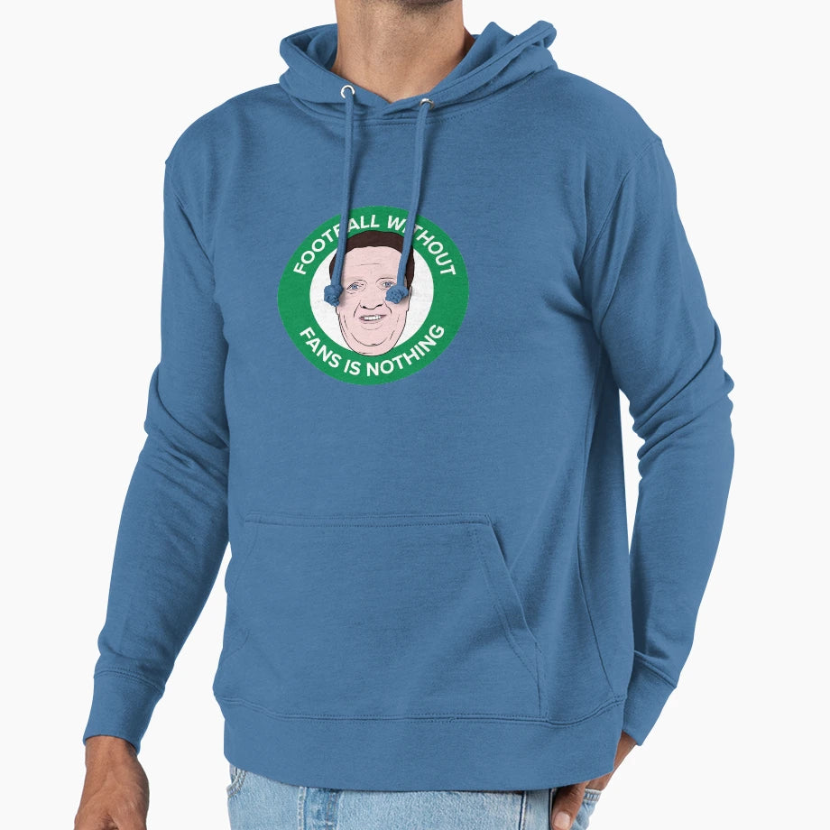 Football Without Fans Is Nothing Hoodie - Novelty Apparel Unisex - T-Shirt, Sweatshirt, Hoodie