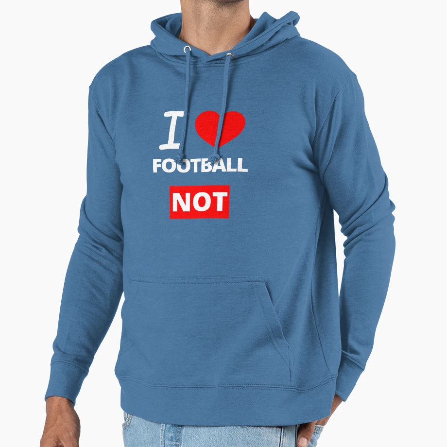 Copy I Love Football Not Funny Hoodie - Casual Everyday Wear Unisex - T-Shirt, Sweatshirt, Hoodie