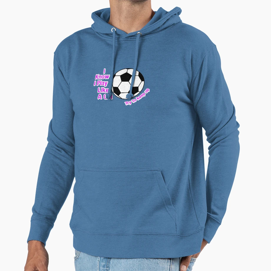 I Know I Play Like Try To Keep Up Soccer T-Shirt - Graphic Print Men Women - T-Shirt, Sweatshirt, Hoodie