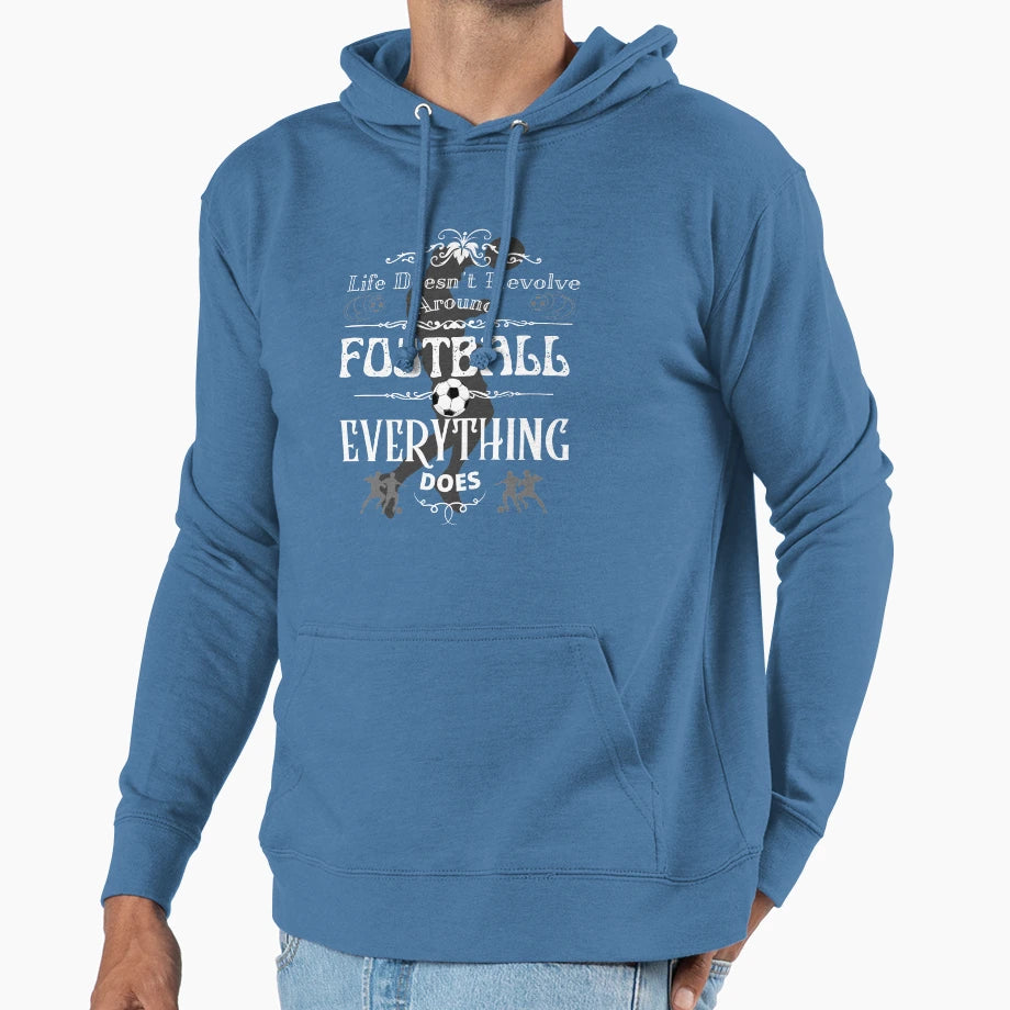Life Doesnt Revolve Around Football Hoodie - Aesthetic Graphic Men Women - T-Shirt, Sweatshirt, Hoodie