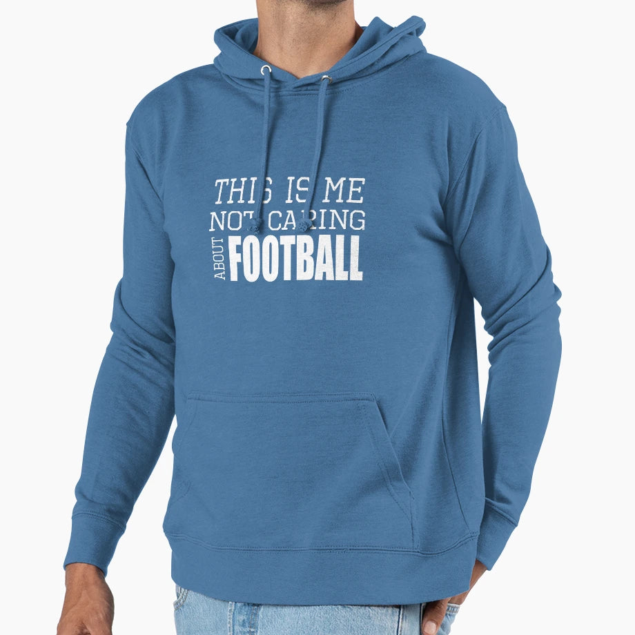 This Is Me Not Caring About Football Hoodie - Novelty Apparel Men Women - T-Shirt, Sweatshirt, Hoodie