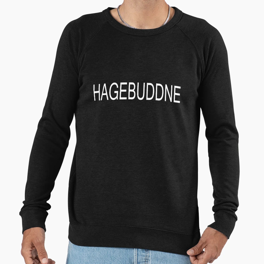 Hagebuddne Sweatshirt - Streetwear Style Unisex - T-Shirt, Sweatshirt, Hoodie