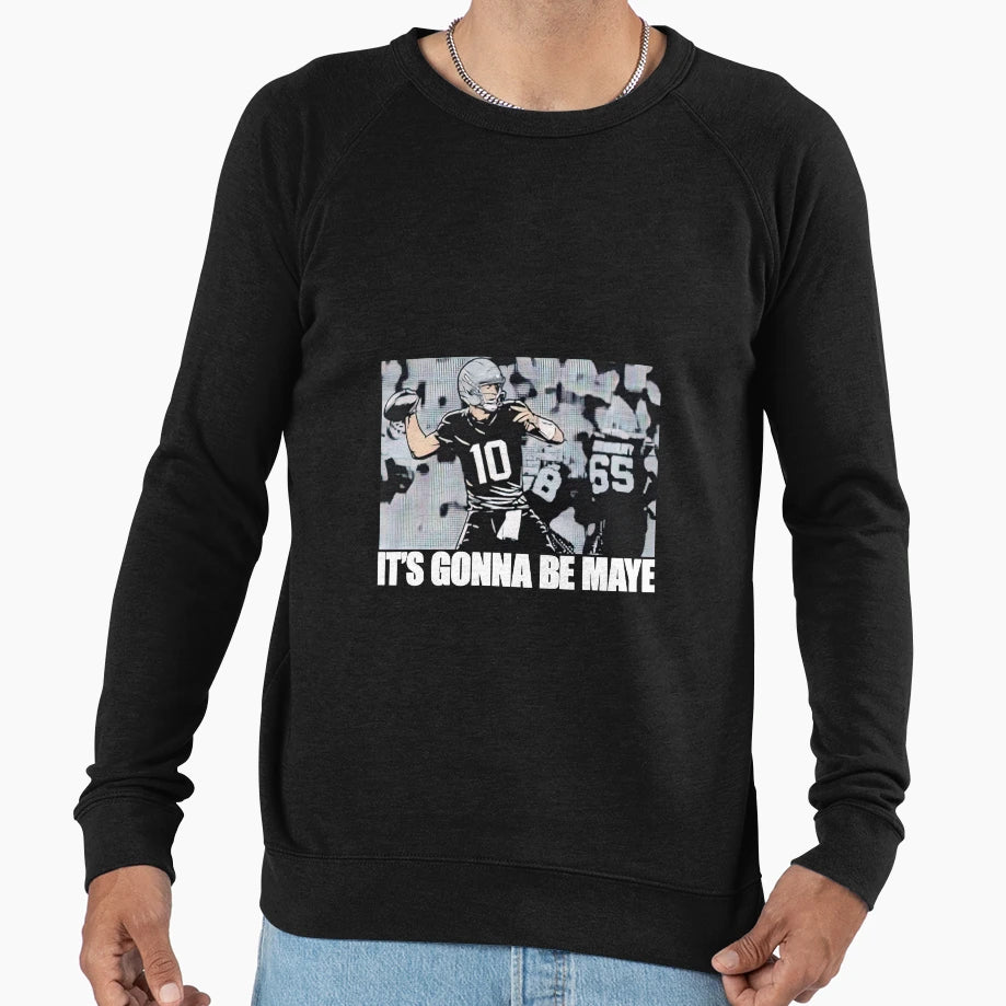 Drake Maye New England Its Gonna Be Sweatshirt - Streetwear Style Unisex - T-Shirt, Sweatshirt, Hoodie