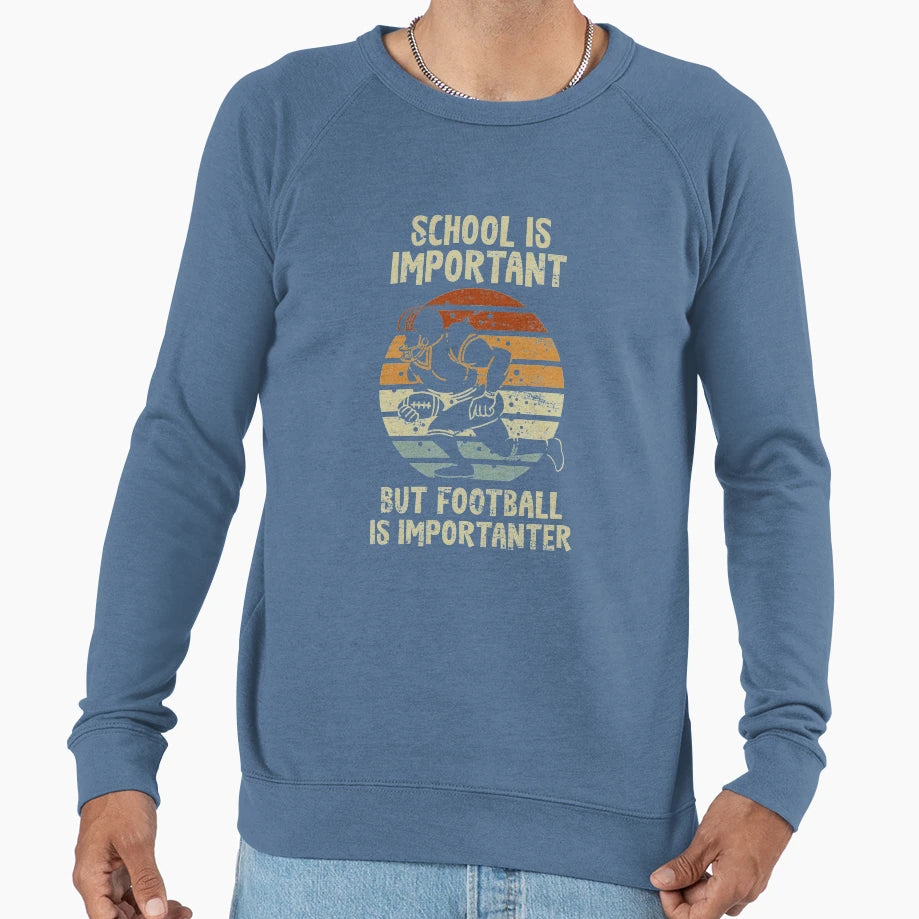 School Is Important Football Is Sweatshirt - Fun Novelty Design Unisex - T-Shirt, Sweatshirt, Hoodie