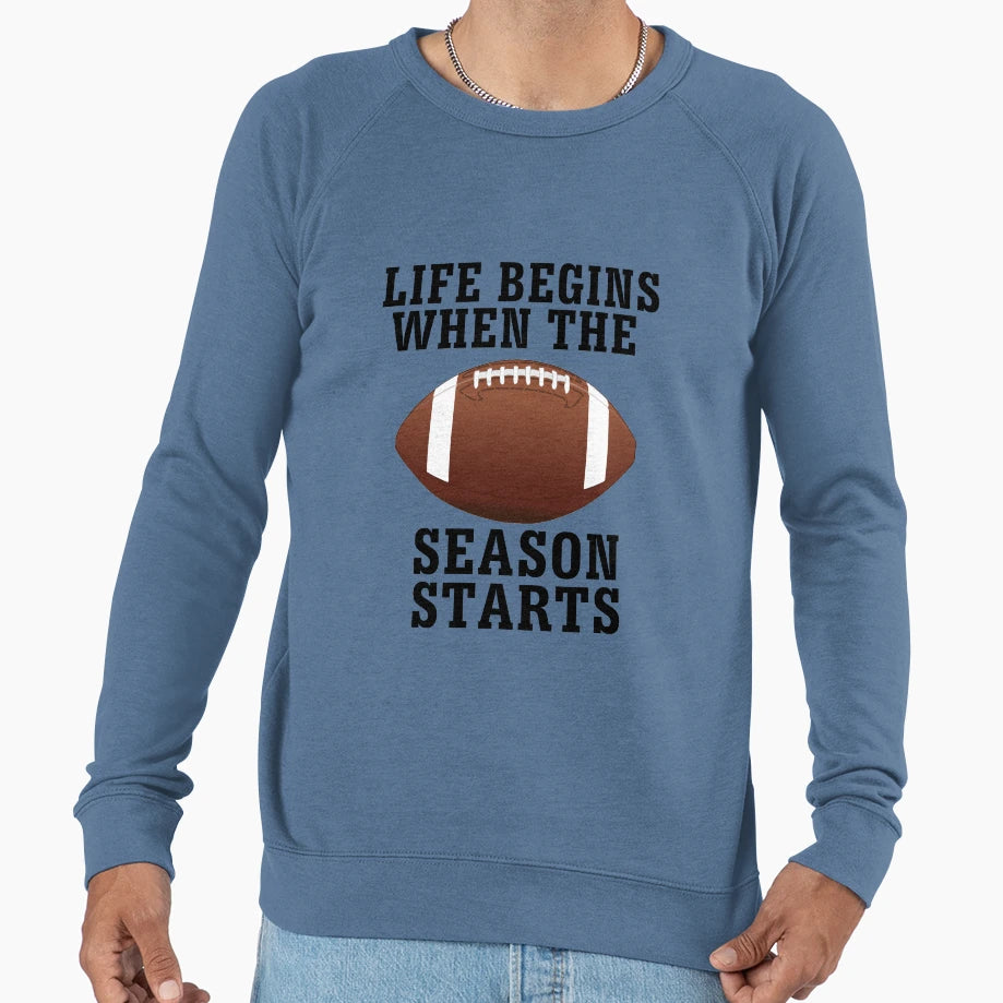 Life Begins When Football Season Sweatshirt - Custom Art Print Unisex - T-Shirt, Sweatshirt, Hoodie
