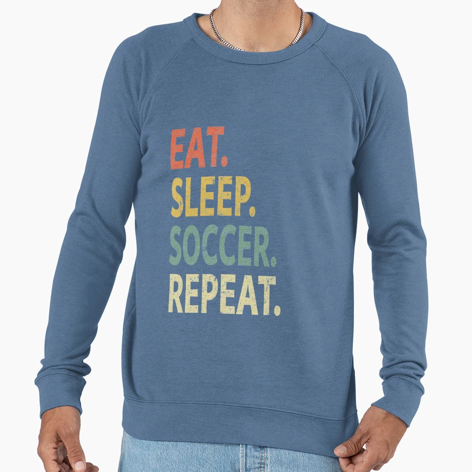 Eat Sleep Soccer Repeat Sweatshirt - Fun Novelty Design Men Women - T-Shirt, Sweatshirt, Hoodie