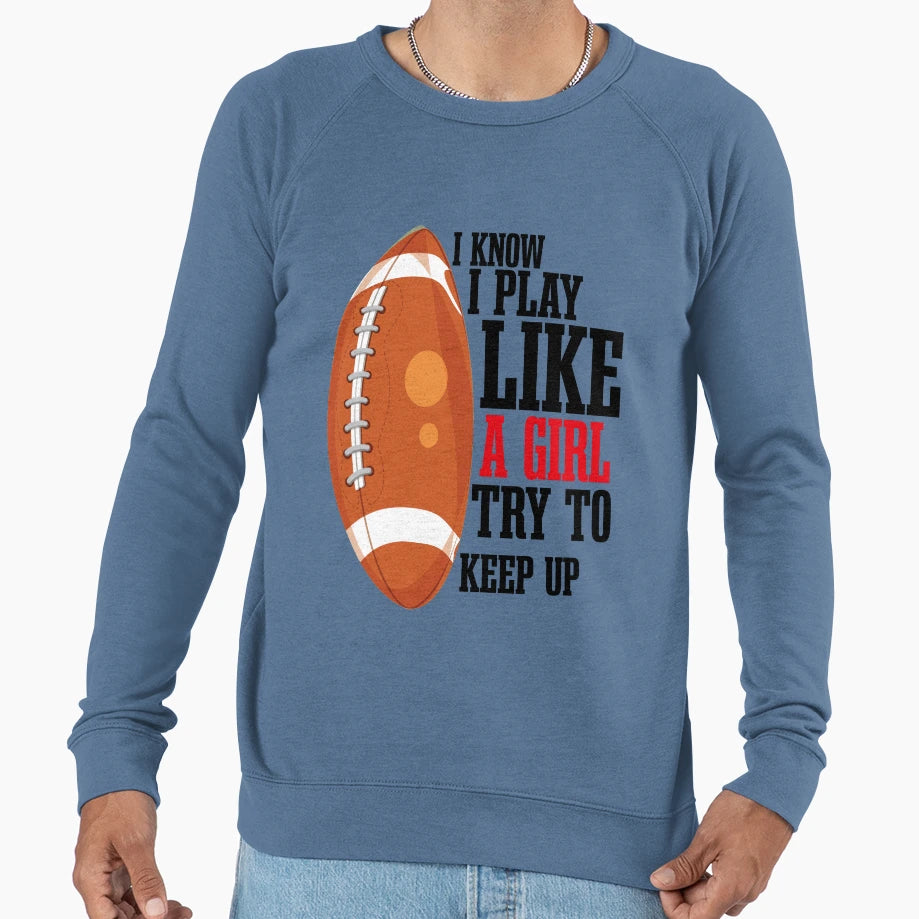 I Know I Play Like Try To Keep Sweatshirt - Casual Everyday Wear Men Women - T-Shirt, Sweatshirt, Hoodie