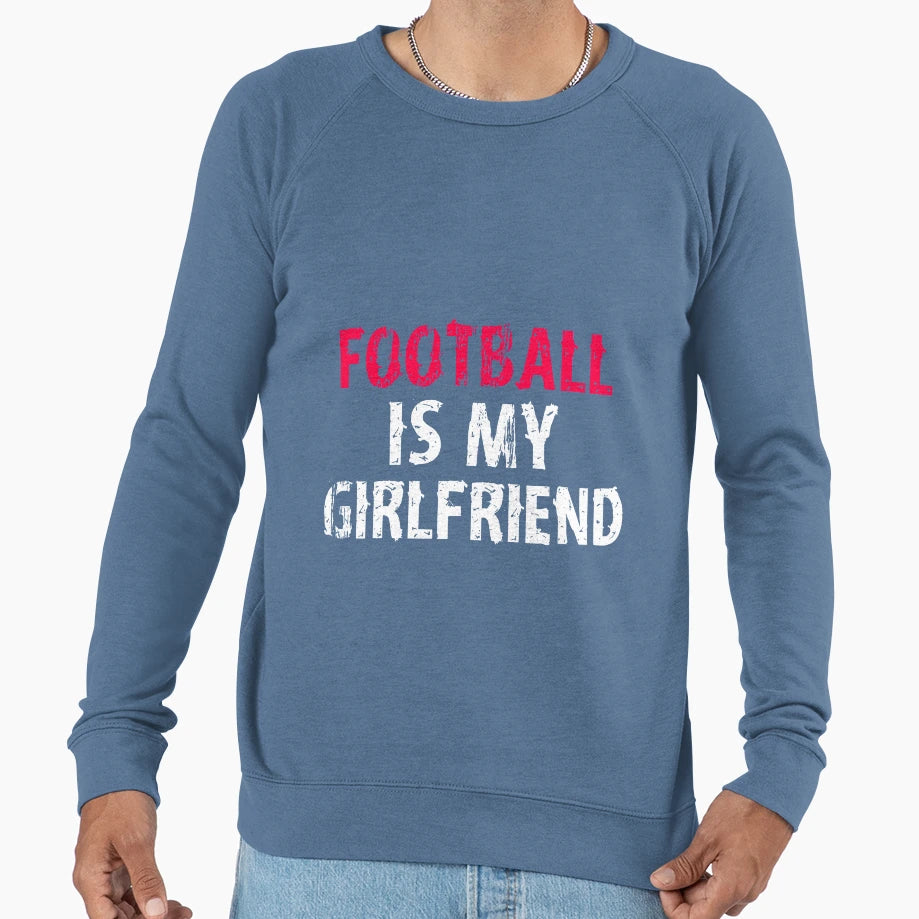Football Is My Girlfriend Funny T-Shirt - Fun Novelty Design for Adults - T-Shirt, Sweatshirt, Hoodie