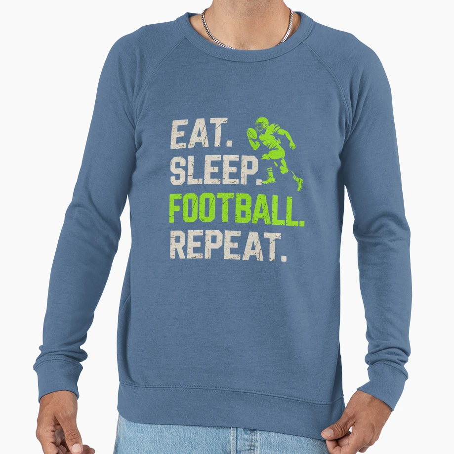 Eat Sleep Football Repeat Football Sweatshirt - Novelty Apparel Unisex - T-Shirt, Sweatshirt, Hoodie