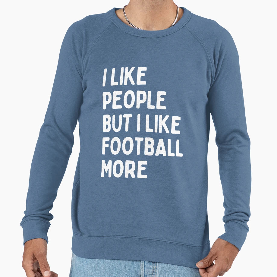 I Like People But I Like Football More Sweatshirt - Minimalist Print Unisex - T-Shirt, Sweatshirt, Hoodie