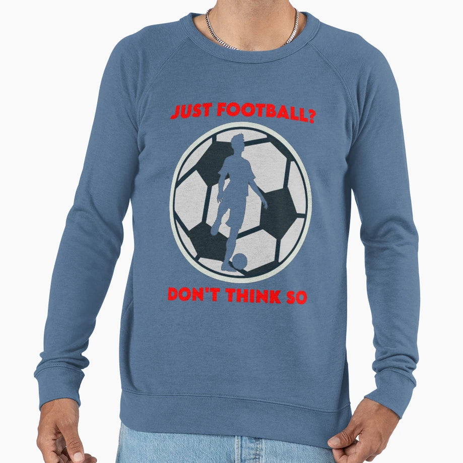 Just Football Sweatshirt - Streetwear Style for Adults - T-Shirt, Sweatshirt, Hoodie