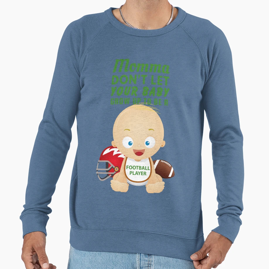 Momma Dont Let Your Grow Up To Be Sweatshirt - Streetwear Style for Adults - T-Shirt, Sweatshirt, Hoodie