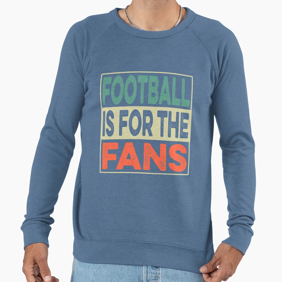 Football Is Fans Sweatshirt - Novelty Apparel Unisex - T-Shirt, Sweatshirt, Hoodie