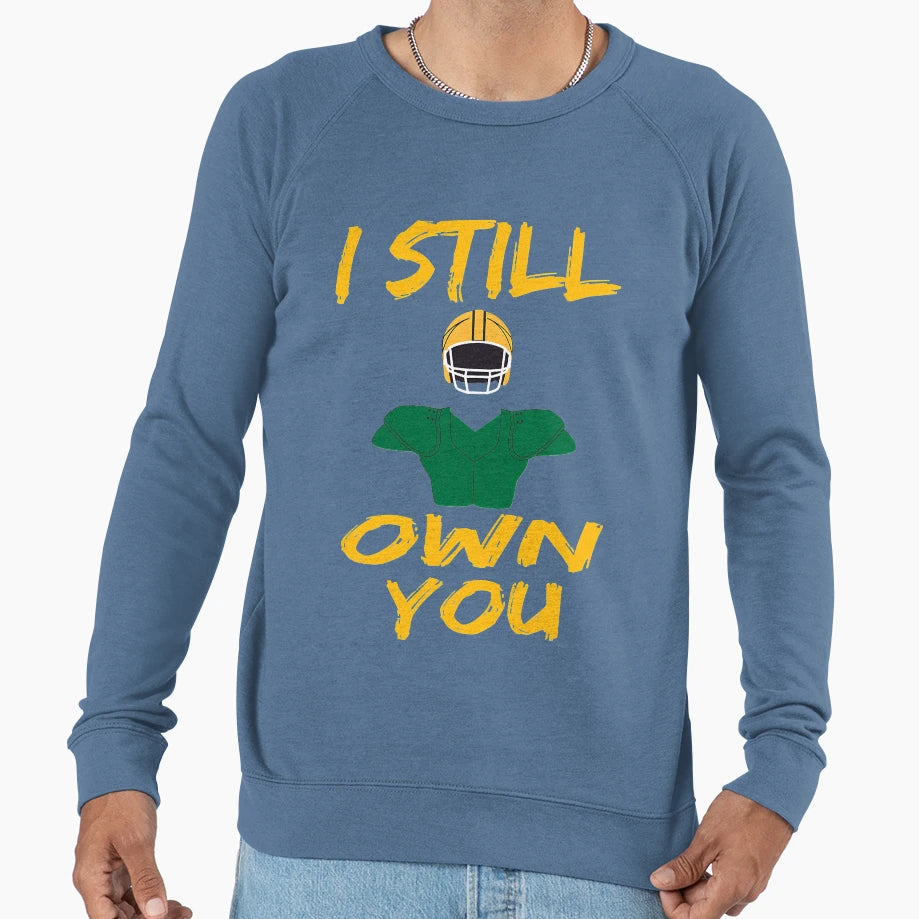 I Still Own You Funny Football Sweatshirt - Novelty Apparel Unisex - T-Shirt, Sweatshirt, Hoodie