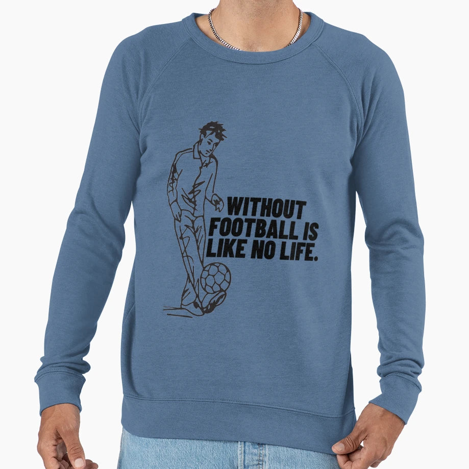 Without Football Is Like No Life Sweatshirt - Graphic Print for Adults - T-Shirt, Sweatshirt, Hoodie