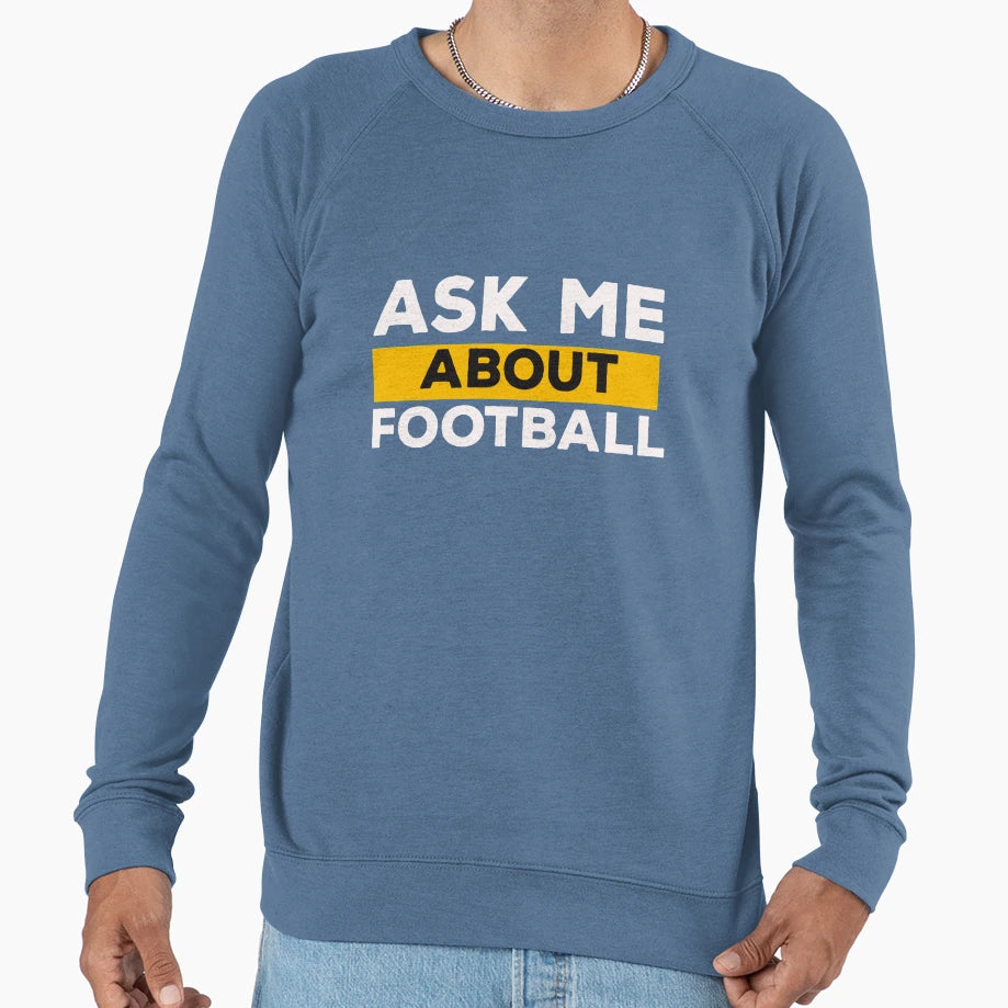 Ask Me About Football Sweatshirt - Unique Graphic Unisex - T-Shirt, Sweatshirt, Hoodie